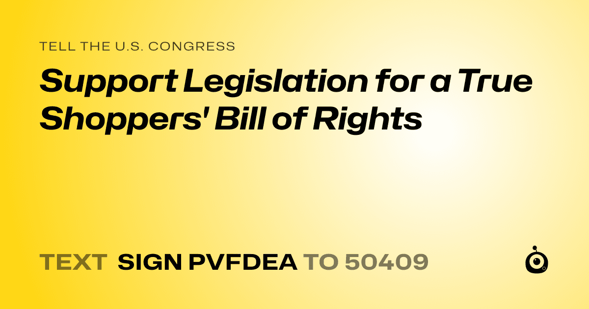 A shareable card that reads "tell the U.S. Congress: Support Legislation for a True Shoppers' Bill of Rights" followed by "text sign PVFDEA to 50409"