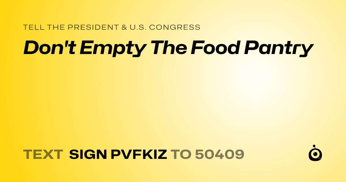A shareable card that reads "tell the President & U.S. Congress: Don't Empty The Food Pantry" followed by "text sign PVFKIZ to 50409"