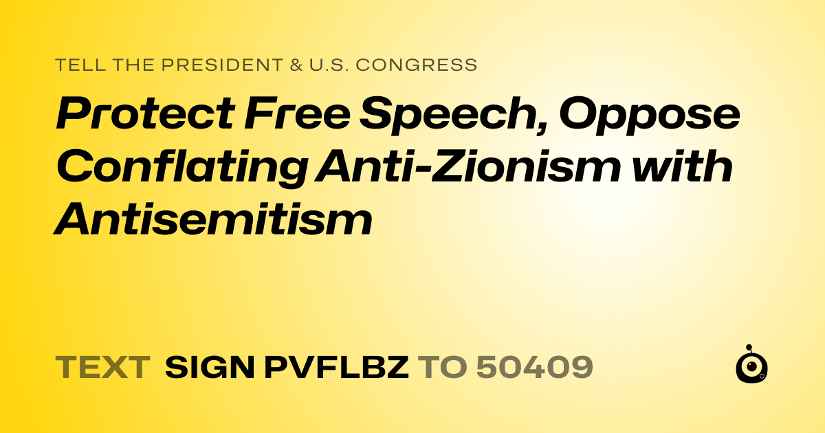 A shareable card that reads "tell the President & U.S. Congress: Protect Free Speech, Oppose Conflating Anti-Zionism with Antisemitism" followed by "text sign PVFLBZ to 50409"