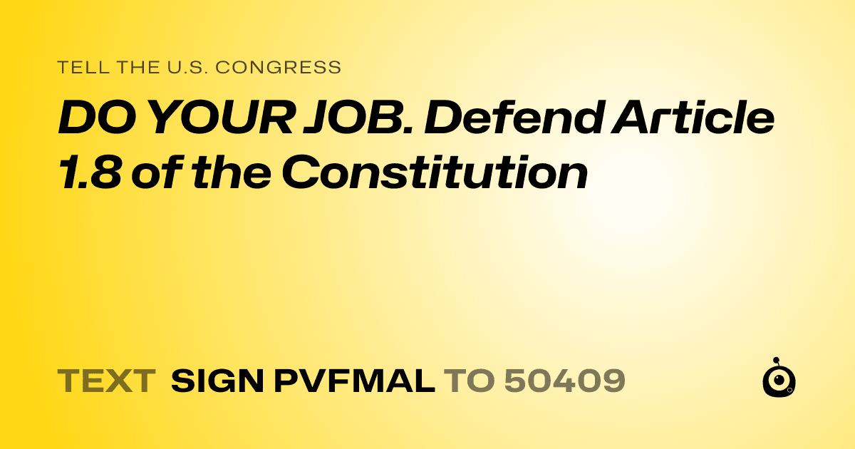 A shareable card that reads "tell the U.S. Congress: DO YOUR JOB.  Defend Article 1.8 of the Constitution" followed by "text sign PVFMAL to 50409"