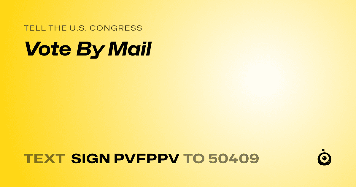 A shareable card that reads "tell the U.S. Congress: Vote By Mail" followed by "text sign PVFPPV to 50409"
