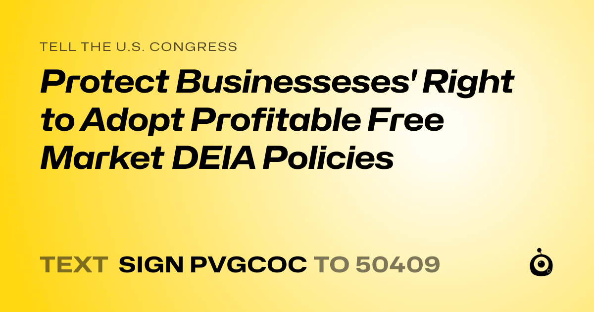 A shareable card that reads "tell the U.S. Congress: Protect Businesseses' Right to Adopt Profitable Free Market DEIA Policies" followed by "text sign PVGCOC to 50409"