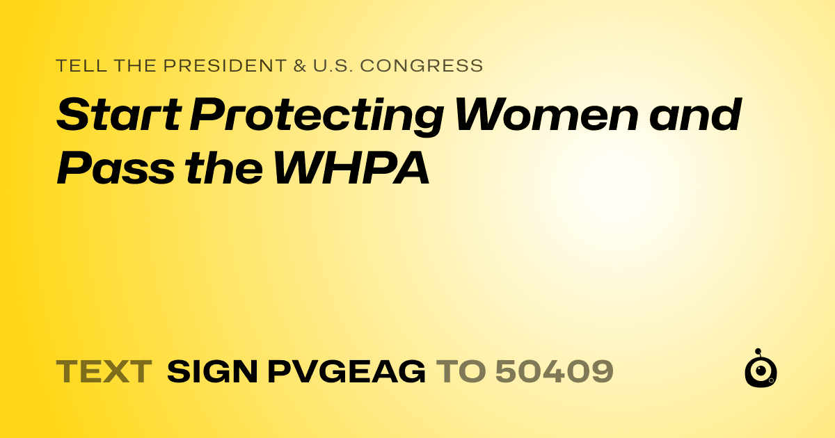 A shareable card that reads "tell the President & U.S. Congress: Start Protecting Women and Pass the WHPA" followed by "text sign PVGEAG to 50409"