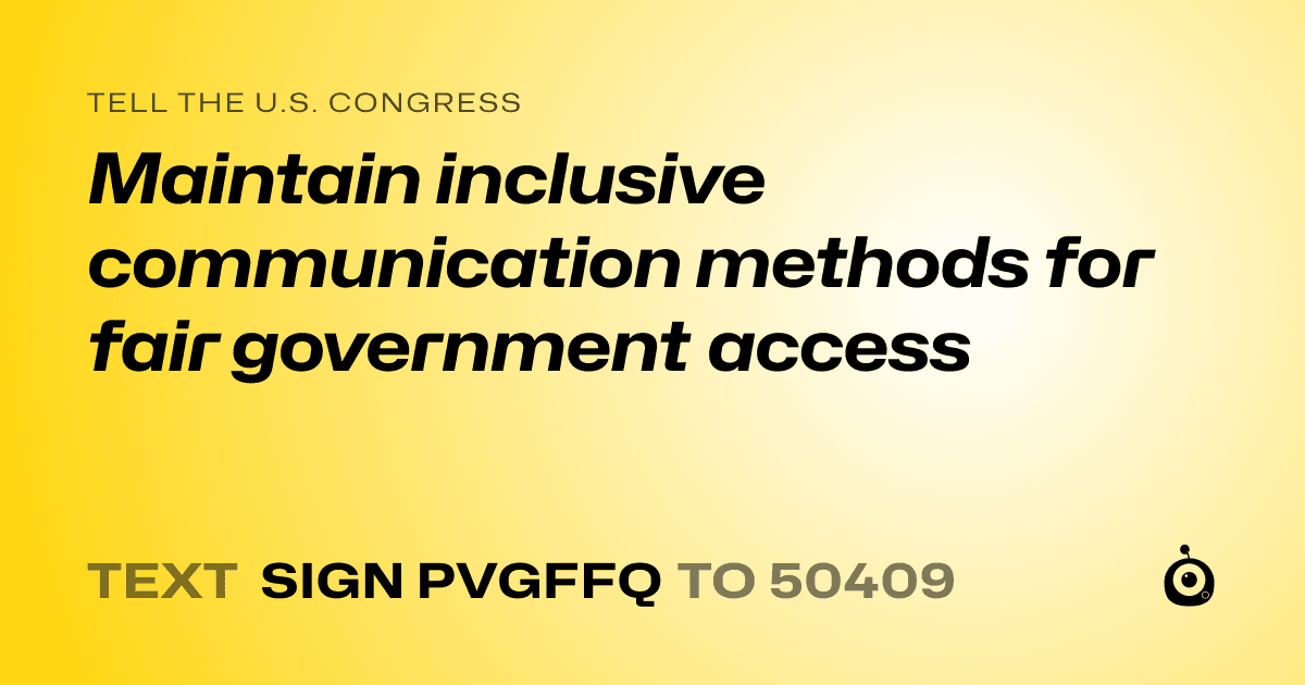 A shareable card that reads "tell the U.S. Congress: Maintain inclusive communication methods for fair government access" followed by "text sign PVGFFQ to 50409"