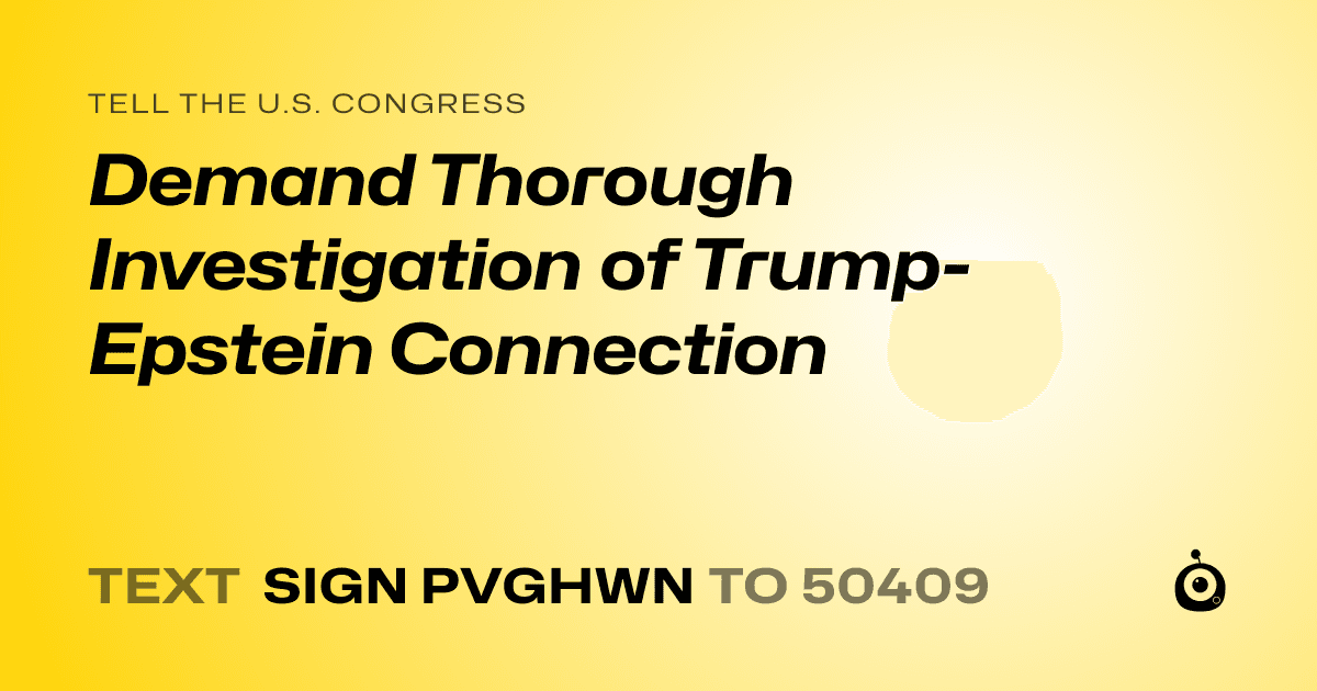 A shareable card that reads "tell the U.S. Congress: Demand Thorough Investigation of Trump-Epstein Connection" followed by "text sign PVGHWN to 50409"