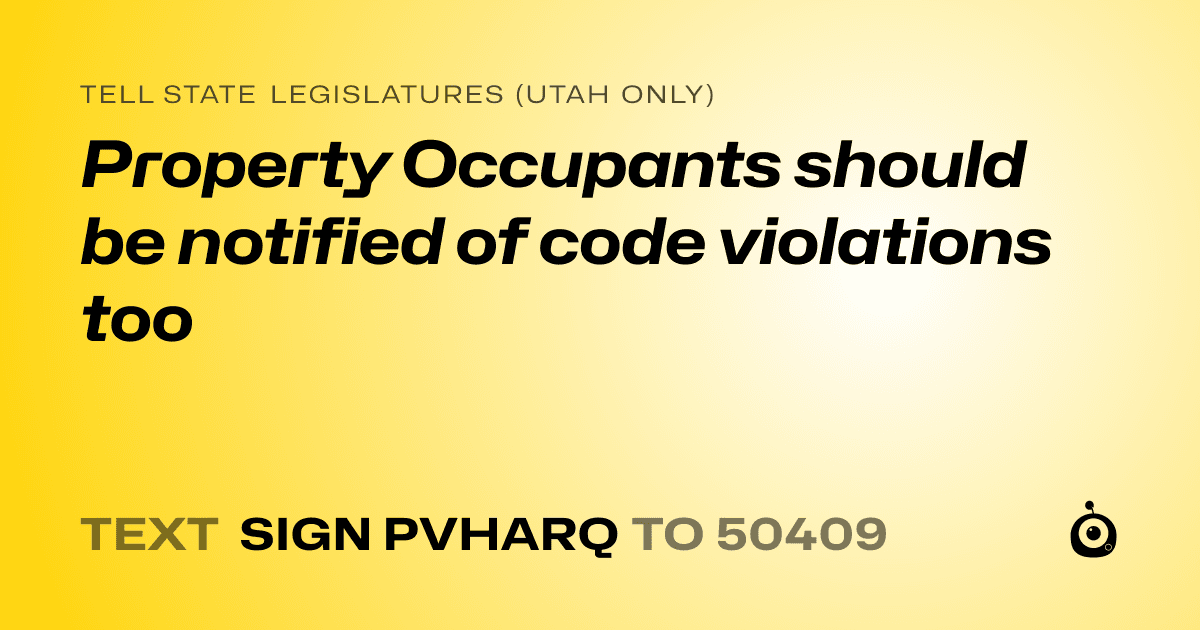 A shareable card that reads "tell State Legislatures (Utah only): Property Occupants should be notified of code violations too" followed by "text sign PVHARQ to 50409"