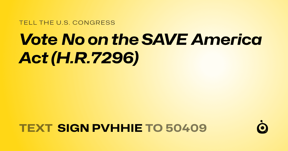 A shareable card that reads "tell the U.S. Congress: Vote No on the SAVE America Act (H.R.7296)" followed by "text sign PVHHIE to 50409"