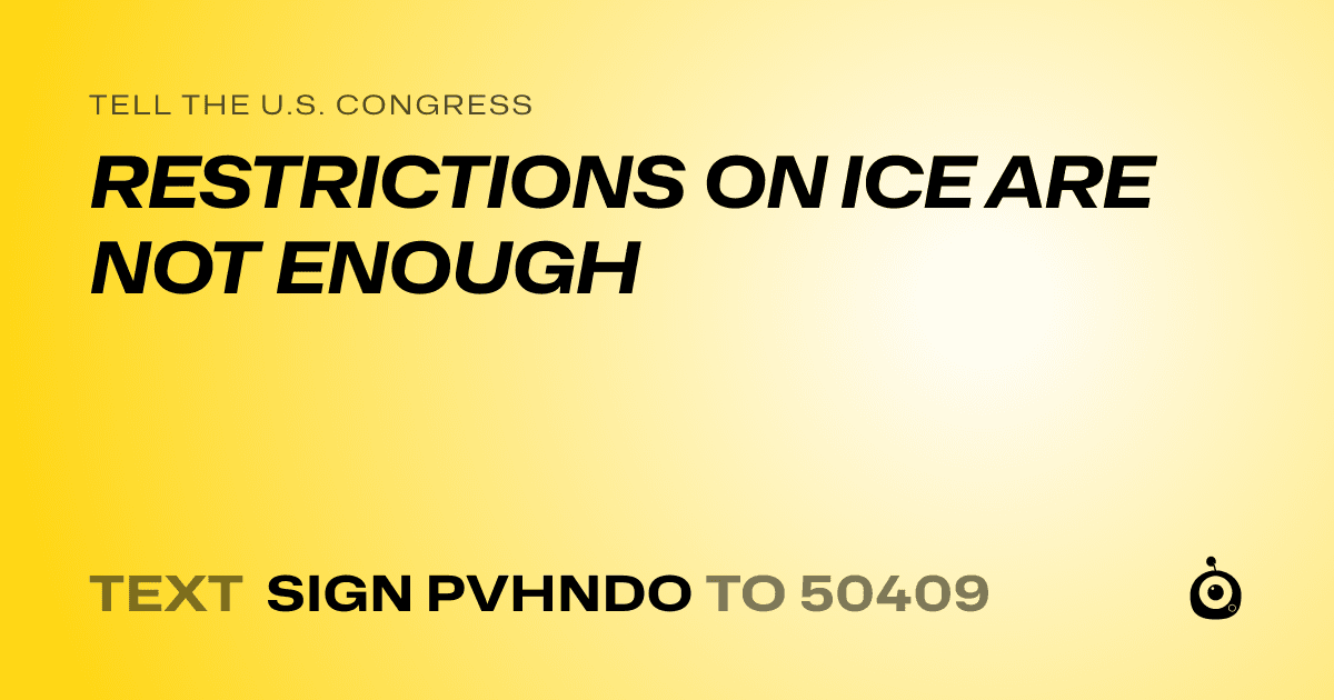 A shareable card that reads "tell the U.S. Congress: RESTRICTIONS ON ICE ARE NOT ENOUGH" followed by "text sign PVHNDO to 50409"