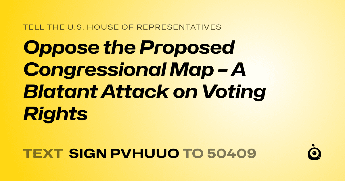 A shareable card that reads "tell the U.S. House of Representatives: Oppose the Proposed Congressional Map – A Blatant Attack on Voting Rights" followed by "text sign PVHUUO to 50409"