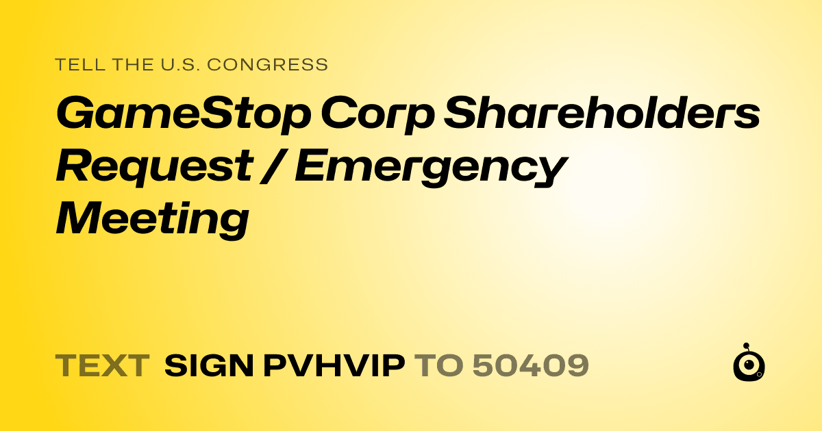 A shareable card that reads "tell the U.S. Congress: GameStop Corp Shareholders Request / Emergency Meeting" followed by "text sign PVHVIP to 50409"