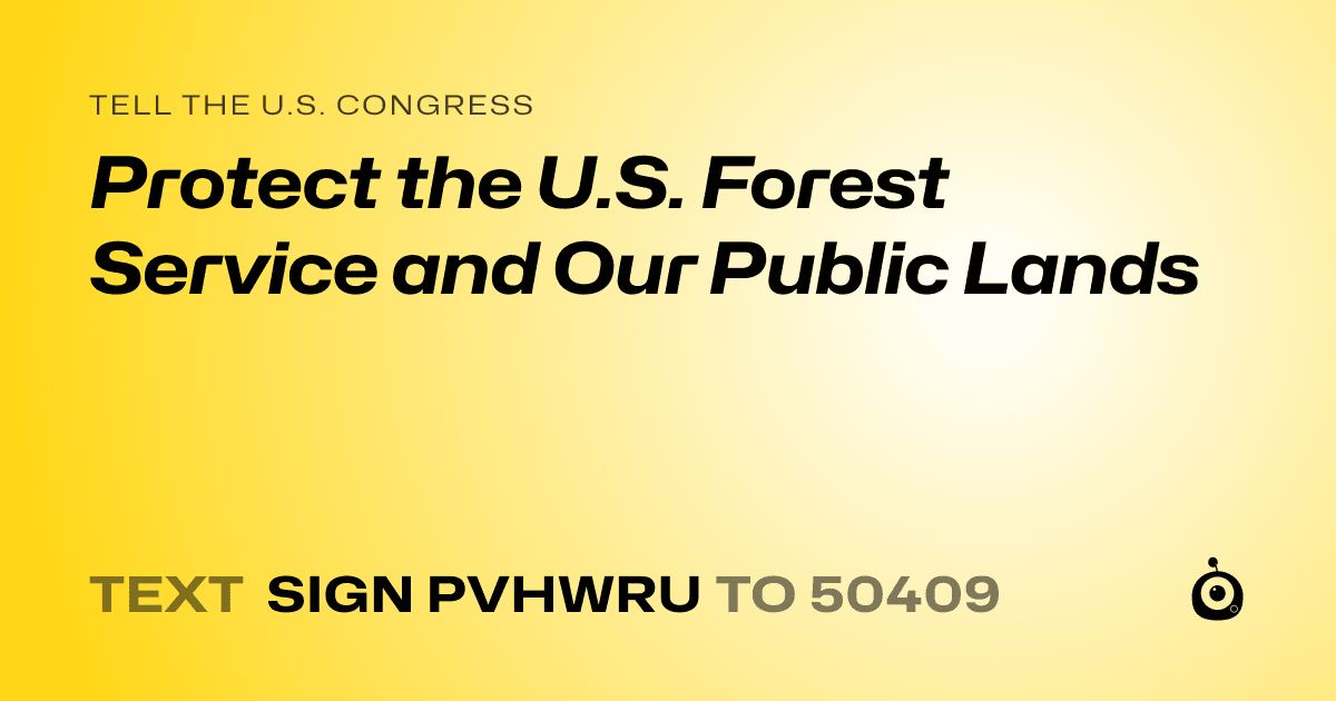 A shareable card that reads "tell the U.S. Congress: Protect the U.S. Forest Service and Our Public Lands" followed by "text sign PVHWRU to 50409"