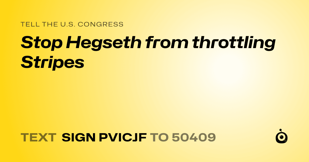 A shareable card that reads "tell the U.S. Congress: Stop Hegseth from throttling Stripes" followed by "text sign PVICJF to 50409"