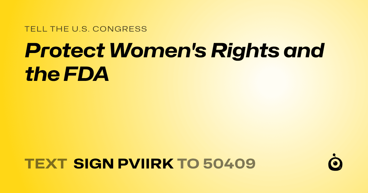 A shareable card that reads "tell the U.S. Congress: Protect Women's Rights and the FDA" followed by "text sign PVIIRK to 50409"
