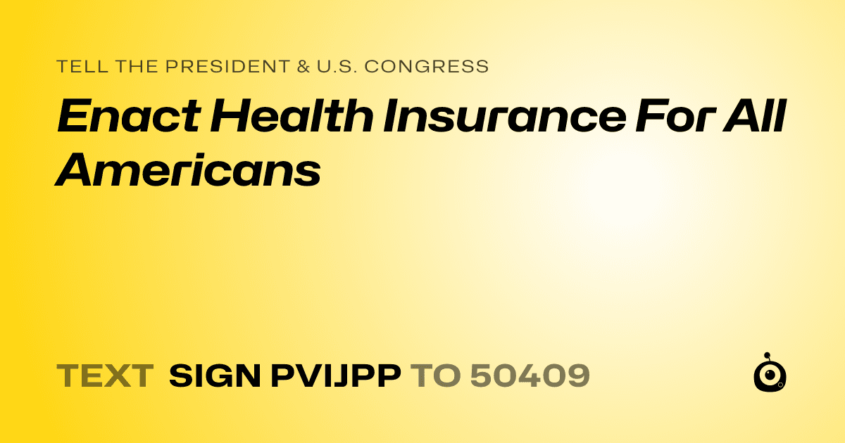 A shareable card that reads "tell the President & U.S. Congress: Enact Health Insurance For All Americans" followed by "text sign PVIJPP to 50409"