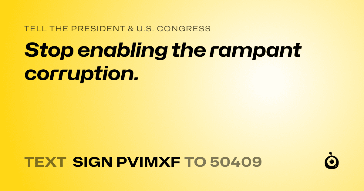 A shareable card that reads "tell the President & U.S. Congress: Stop enabling the rampant corruption." followed by "text sign PVIMXF to 50409"