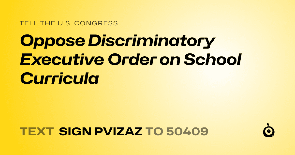 A shareable card that reads "tell the U.S. Congress: Oppose Discriminatory Executive Order on School Curricula" followed by "text sign PVIZAZ to 50409"