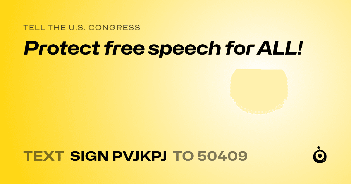 A shareable card that reads "tell the U.S. Congress: Protect free speech for ALL!" followed by "text sign PVJKPJ to 50409"