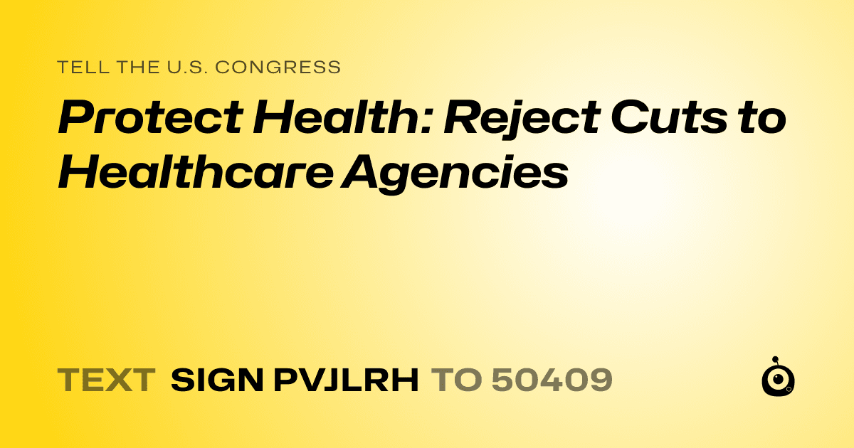 A shareable card that reads "tell the U.S. Congress: Protect Health: Reject Cuts to Healthcare Agencies" followed by "text sign PVJLRH to 50409"