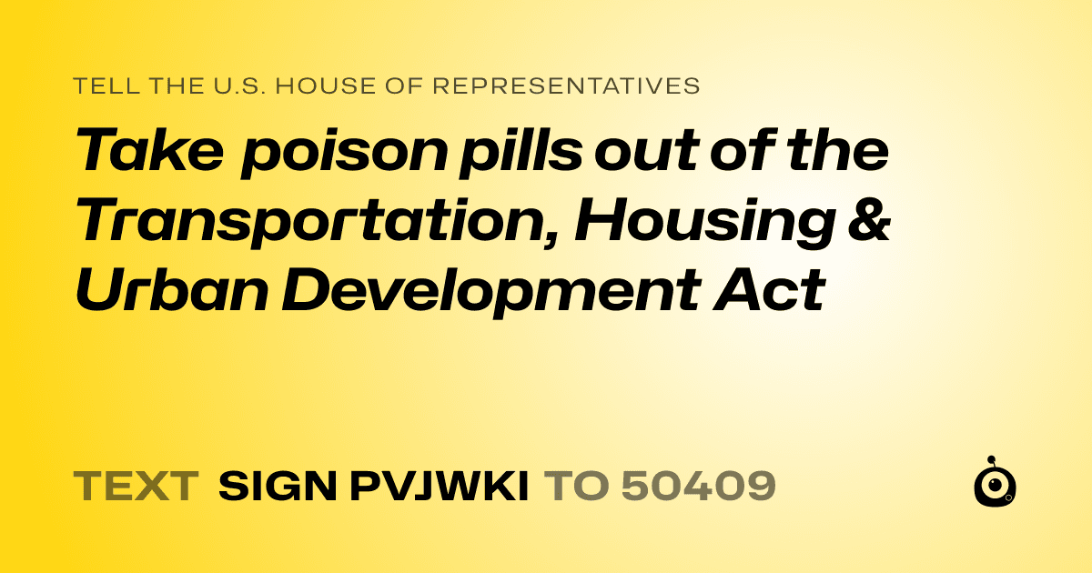 A shareable card that reads "tell the U.S. House of Representatives: Take poison pills out of the Transportation, Housing & Urban Development Act" followed by "text sign PVJWKI to 50409"