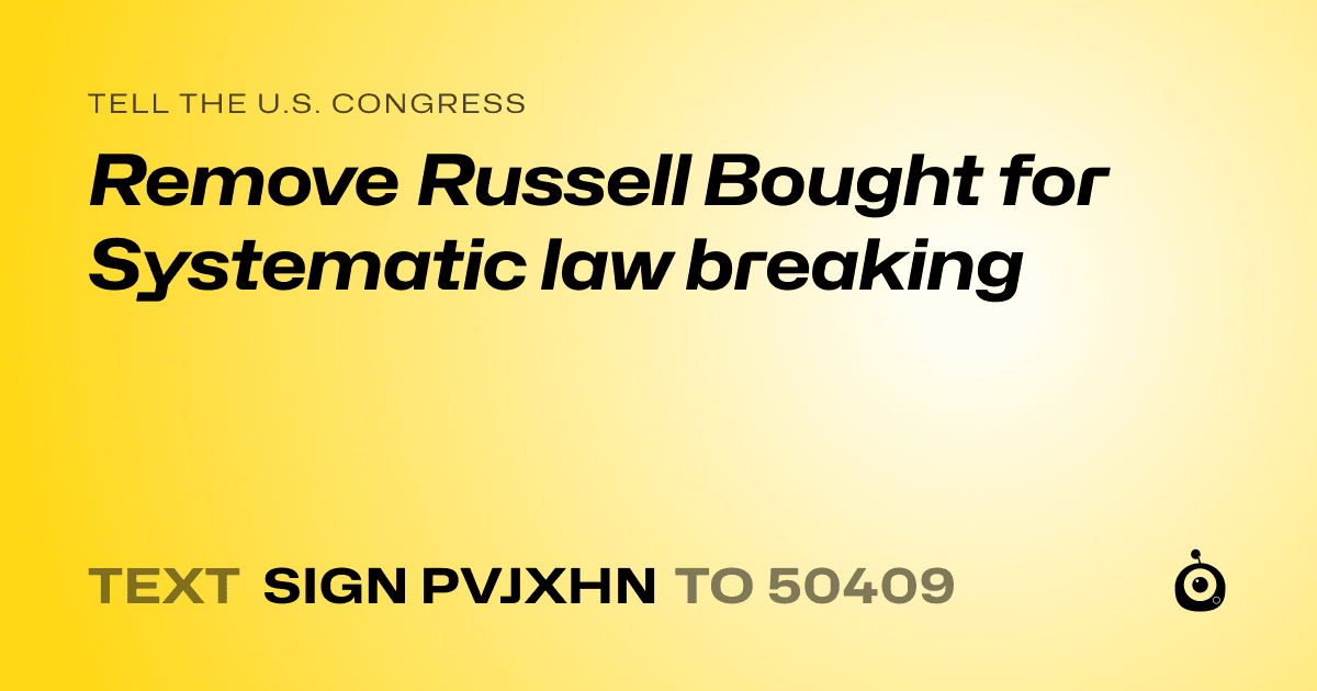 A shareable card that reads "tell the U.S. Congress: Remove Russell Bought for Systematic law breaking" followed by "text sign PVJXHN to 50409"