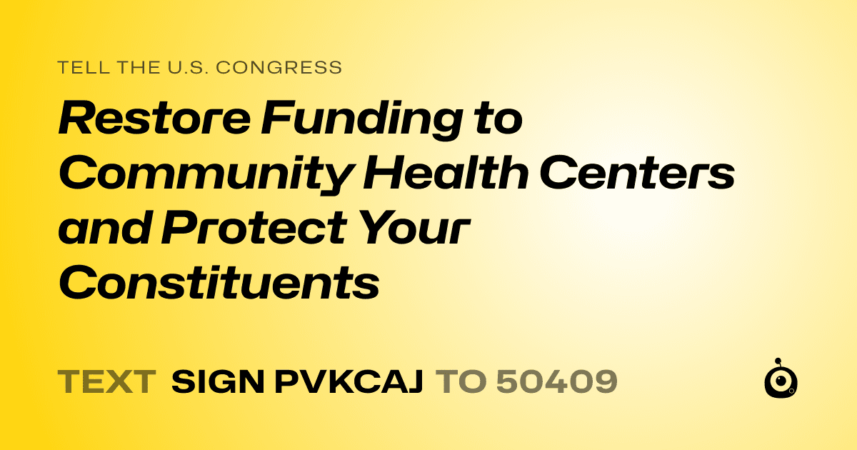 A shareable card that reads "tell the U.S. Congress: Restore Funding to Community Health Centers and Protect Your Constituents" followed by "text sign PVKCAJ to 50409"