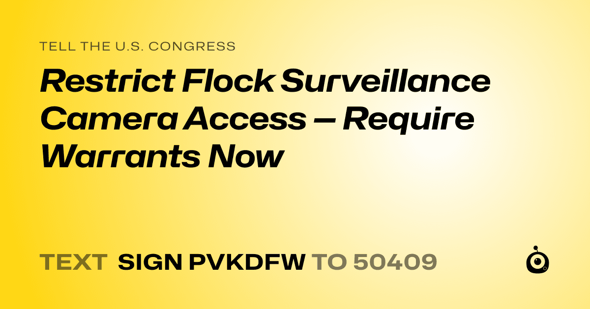 A shareable card that reads "tell the U.S. Congress: Restrict Flock Surveillance Camera Access — Require Warrants Now" followed by "text sign PVKDFW to 50409"