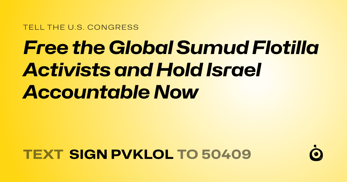 A shareable card that reads "tell the U.S. Congress: Free the Global Sumud Flotilla Activists and Hold Israel Accountable Now" followed by "text sign PVKLOL to 50409"