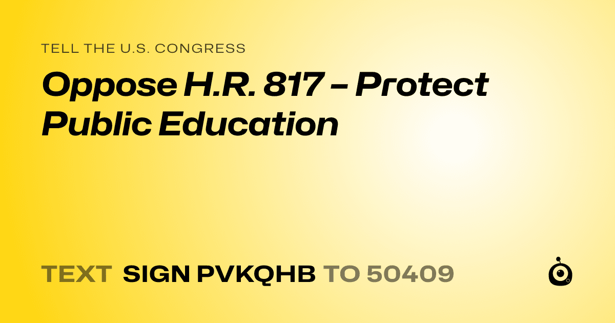 A shareable card that reads "tell the U.S. Congress: Oppose H.R. 817 – Protect Public Education" followed by "text sign PVKQHB to 50409"