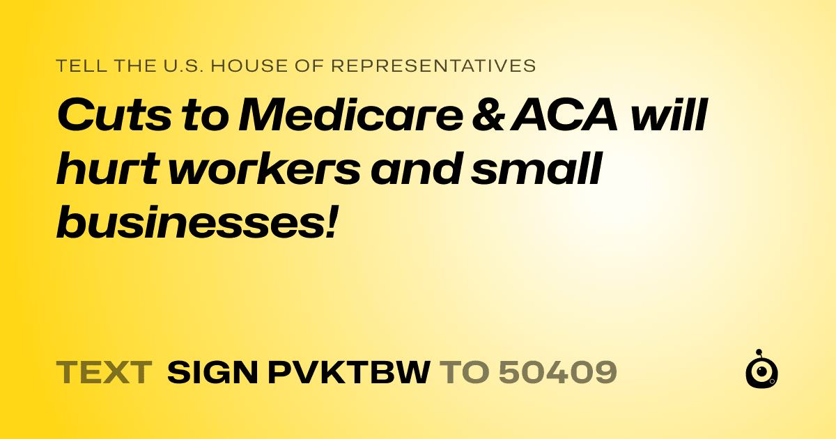 A shareable card that reads "tell the U.S. House of Representatives: Cuts to Medicare & ACA will hurt workers and small businesses!" followed by "text sign PVKTBW to 50409"