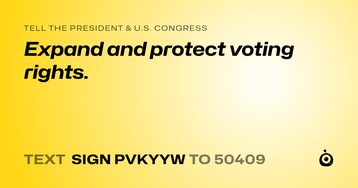 A shareable card that reads "tell the President & U.S. Congress: Expand and protect voting rights." followed by "text sign PVKYYW to 50409"