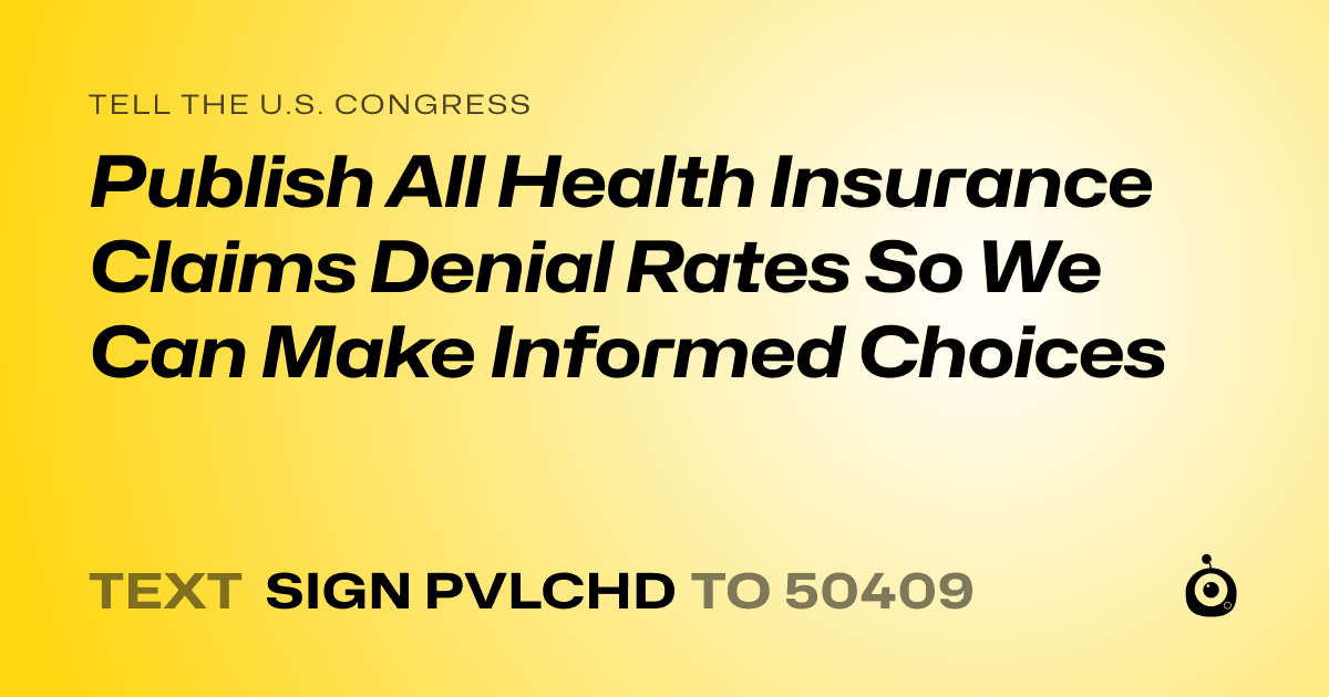 A shareable card that reads "tell the U.S. Congress: Publish All Health Insurance Claims Denial Rates So We Can Make Informed Choices" followed by "text sign PVLCHD to 50409"