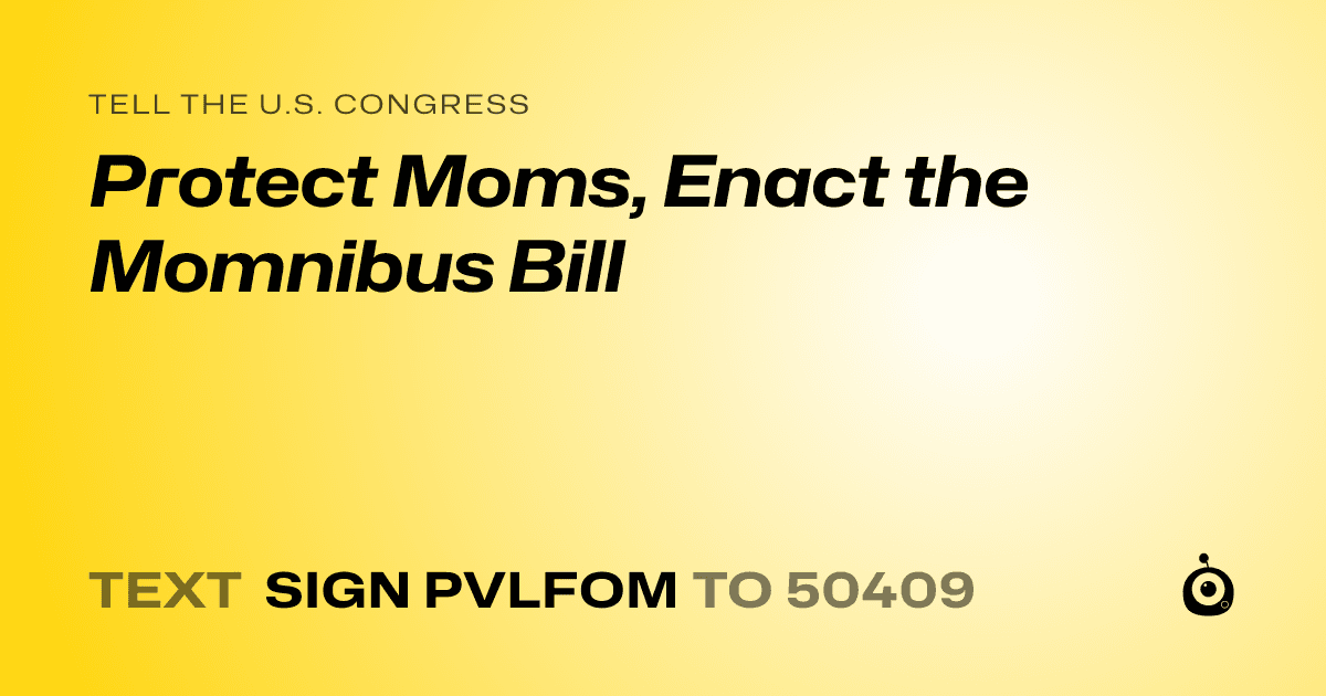 A shareable card that reads "tell the U.S. Congress: Protect Moms, Enact the Momnibus Bill" followed by "text sign PVLFOM to 50409"