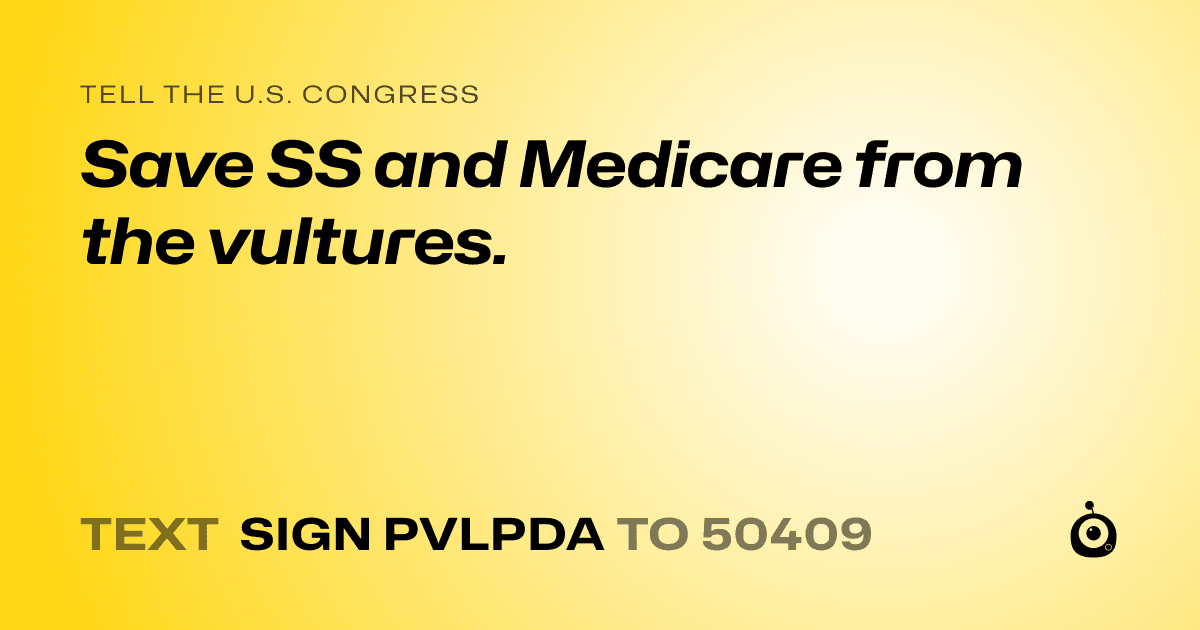 A shareable card that reads "tell the U.S. Congress: Save SS and Medicare from the vultures." followed by "text sign PVLPDA to 50409"