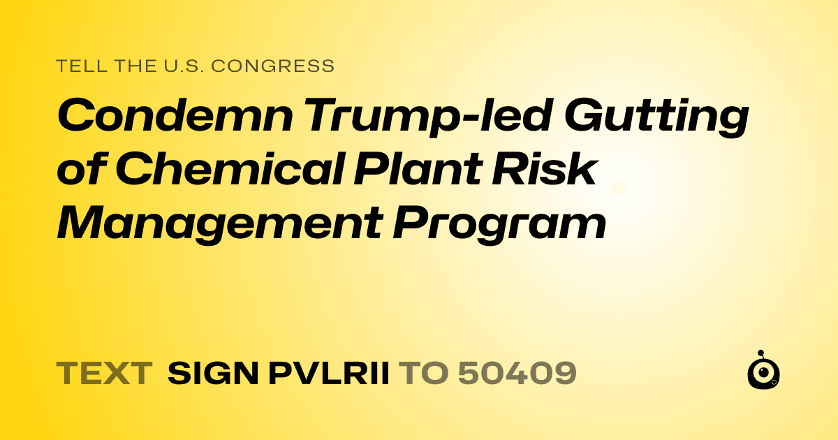 A shareable card that reads "tell the U.S. Congress: Condemn Trump-led Gutting of Chemical Plant Risk Management Program" followed by "text sign PVLRII to 50409"