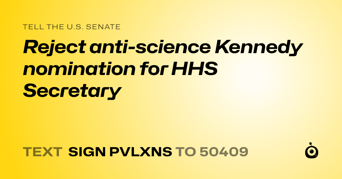 A shareable card that reads "tell the U.S. Senate: Reject anti-science Kennedy nomination for HHS Secretary" followed by "text sign PVLXNS to 50409"