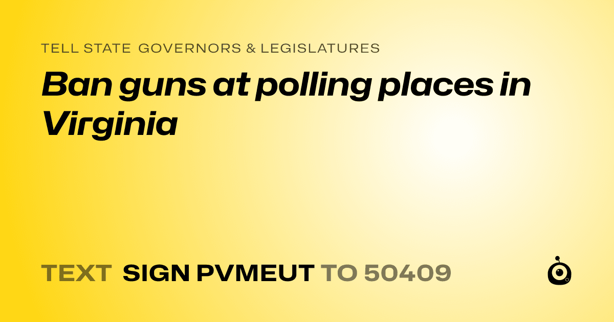 A shareable card that reads "tell State Governors & Legislatures: Ban guns at polling places in Virginia" followed by "text sign PVMEUT to 50409"