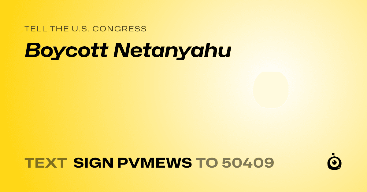 A shareable card that reads "tell the U.S. Congress: Boycott Netanyahu" followed by "text sign PVMEWS to 50409"