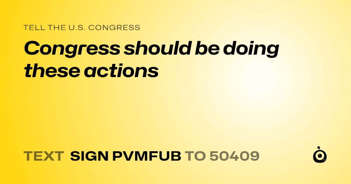 A shareable card that reads "tell the U.S. Congress: Congress should be doing these actions" followed by "text sign PVMFUB to 50409"