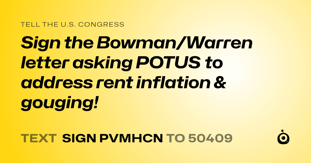 A shareable card that reads "tell the U.S. Congress: Sign the Bowman/Warren letter asking POTUS to address rent inflation & gouging!" followed by "text sign PVMHCN to 50409"