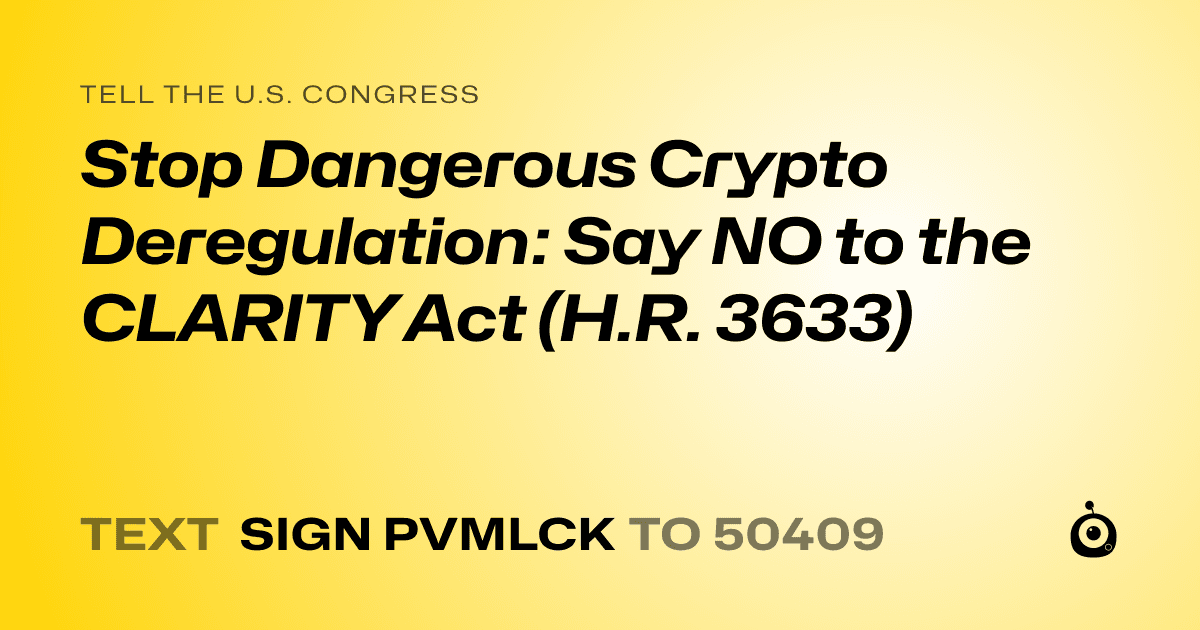 A shareable card that reads "tell the U.S. Congress: Stop Dangerous Crypto Deregulation: Say NO to the CLARITY Act (H.R. 3633)" followed by "text sign PVMLCK to 50409"