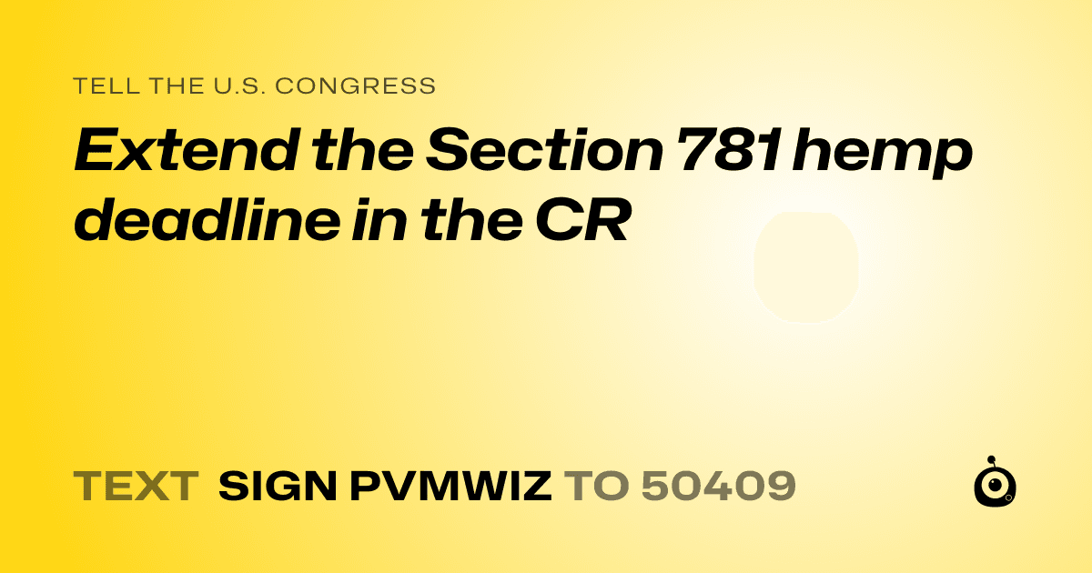 A shareable card that reads "tell the U.S. Congress: Extend the Section 781 hemp deadline in the CR" followed by "text sign PVMWIZ to 50409"