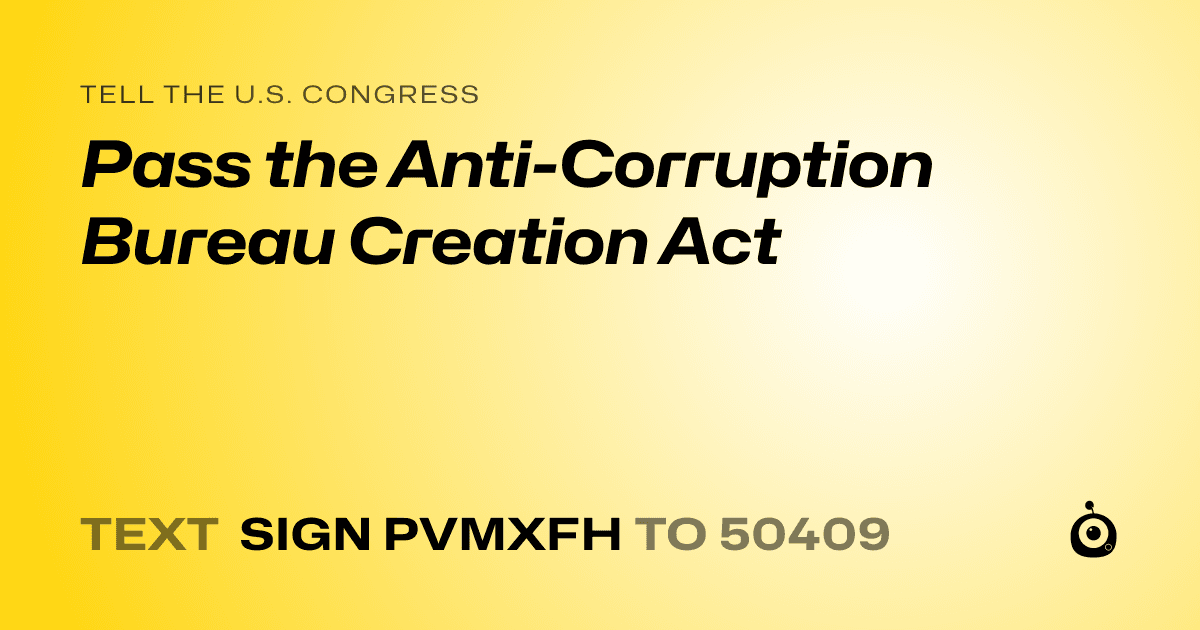 A shareable card that reads "tell the U.S. Congress: Pass the Anti-Corruption Bureau Creation Act" followed by "text sign PVMXFH to 50409"