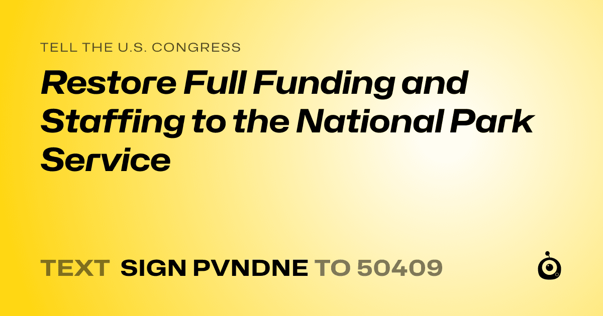 A shareable card that reads "tell the U.S. Congress: Restore Full Funding and Staffing to the National Park Service" followed by "text sign PVNDNE to 50409"
