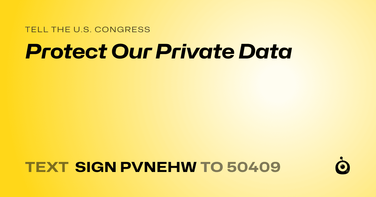 A shareable card that reads "tell the U.S. Congress: Protect Our Private Data" followed by "text sign PVNEHW to 50409"