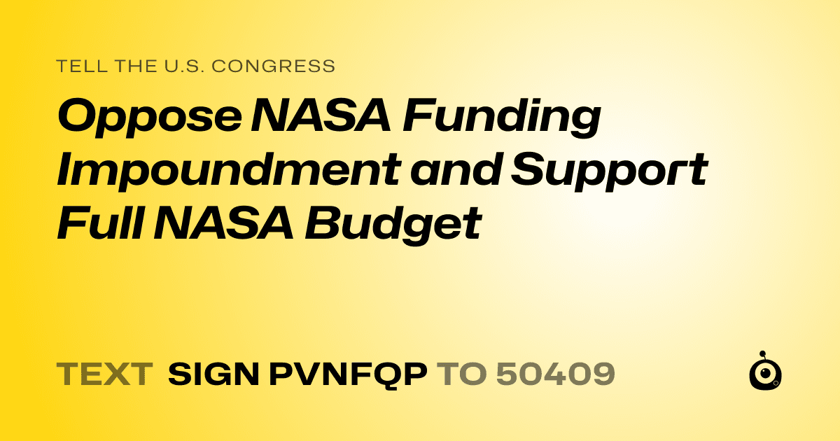 A shareable card that reads "tell the U.S. Congress: Oppose NASA Funding Impoundment and Support Full NASA Budget" followed by "text sign PVNFQP to 50409"