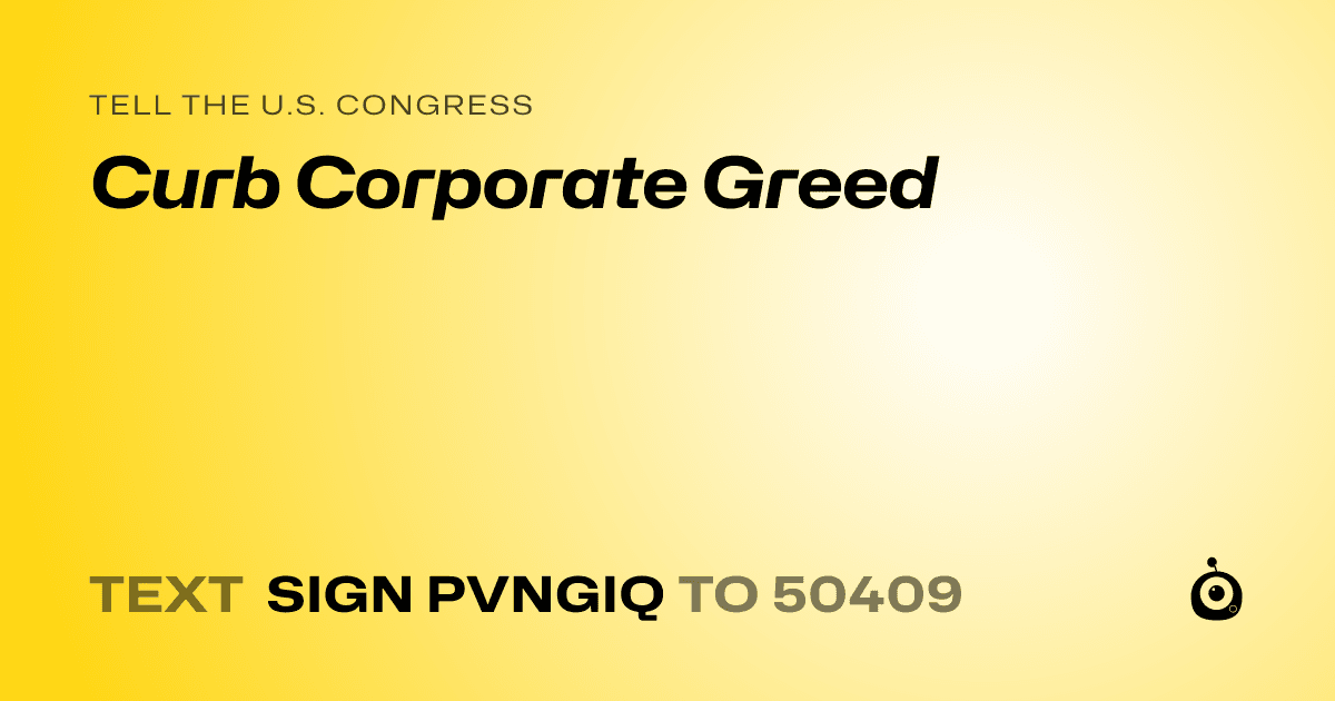 A shareable card that reads "tell the U.S. Congress: Curb Corporate Greed" followed by "text sign PVNGIQ to 50409"