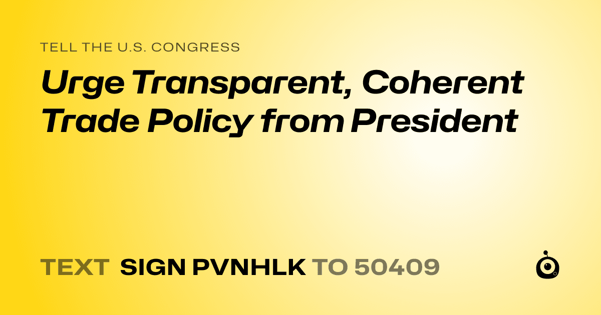 A shareable card that reads "tell the U.S. Congress: Urge Transparent, Coherent Trade Policy from President" followed by "text sign PVNHLK to 50409"