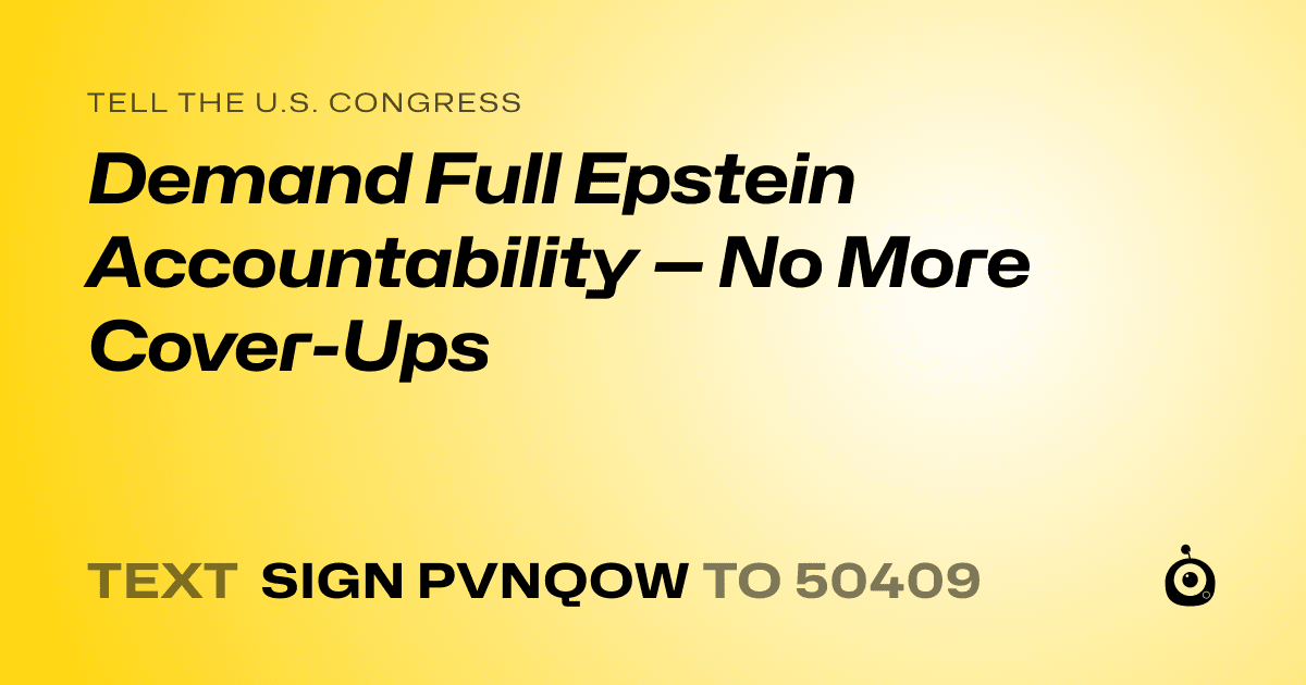 A shareable card that reads "tell the U.S. Congress: Demand Full Epstein Accountability — No More Cover-Ups" followed by "text sign PVNQOW to 50409"