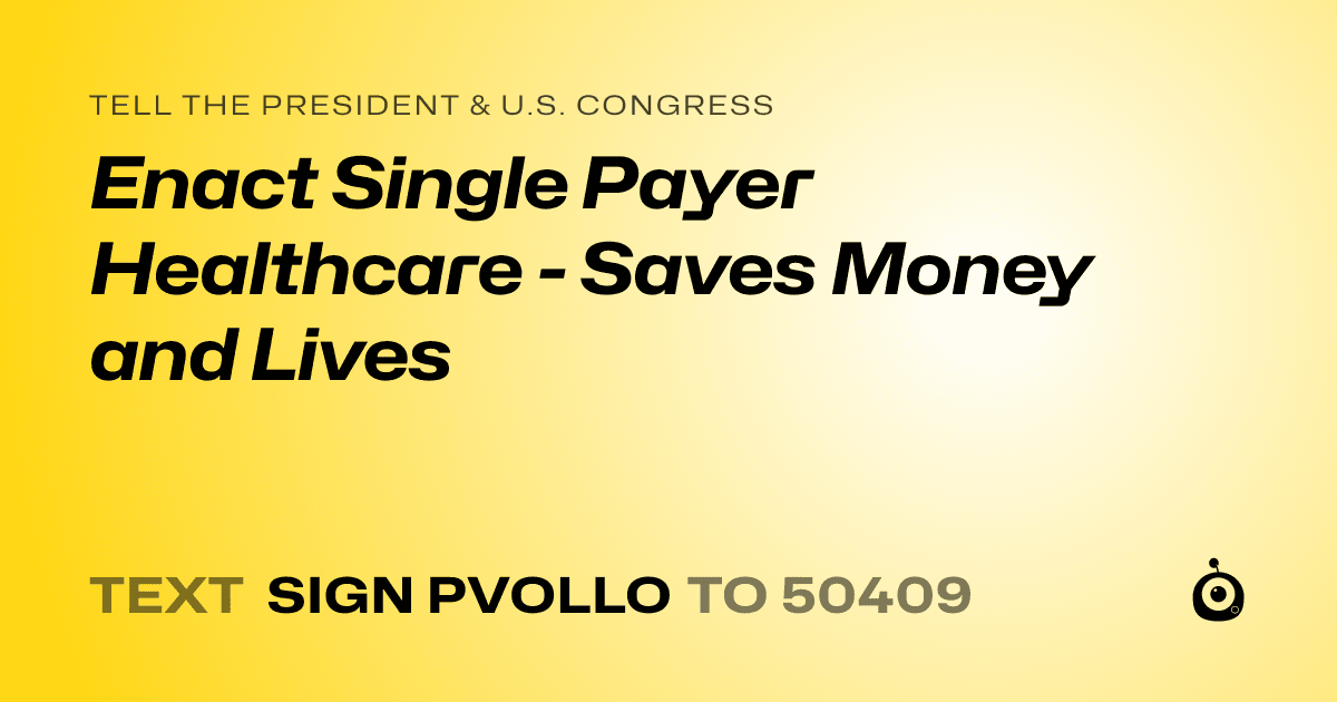 A shareable card that reads "tell the President & U.S. Congress: Enact Single Payer Healthcare - Saves Money and Lives" followed by "text sign PVOLLO to 50409"