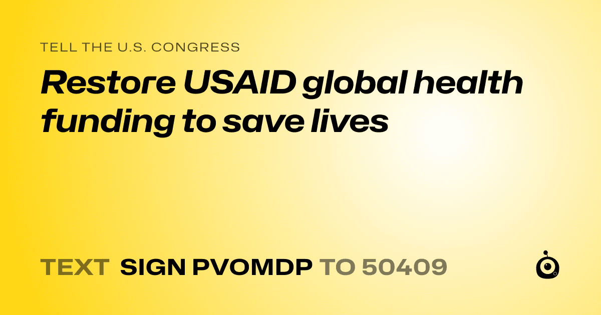 A shareable card that reads "tell the U.S. Congress: Restore USAID global health funding to save lives" followed by "text sign PVOMDP to 50409"